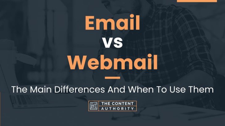 Email Vs Webmail: The Main Differences And When To Use Them