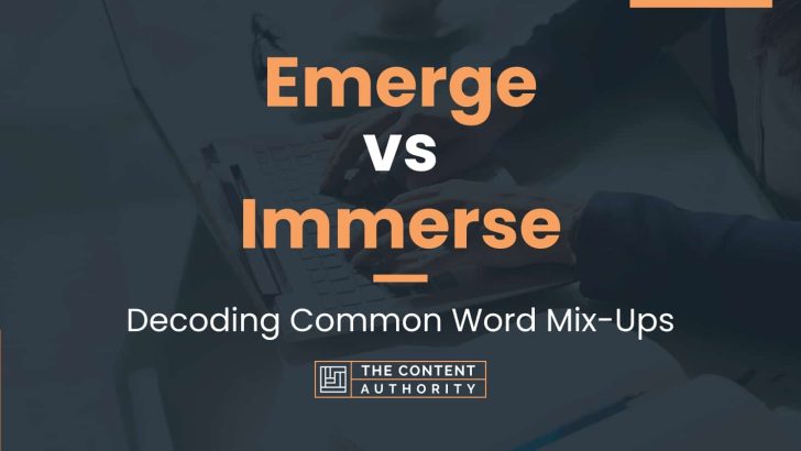 Emerge vs Immerse: Decoding Common Word Mix-Ups
