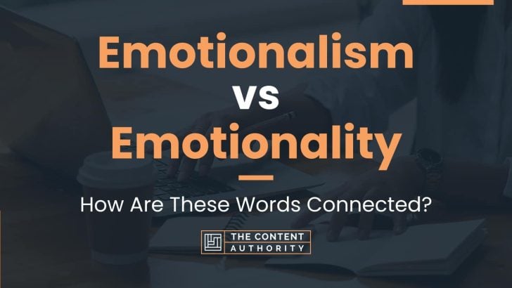 Emotionalism vs Emotionality: How Are These Words Connected?