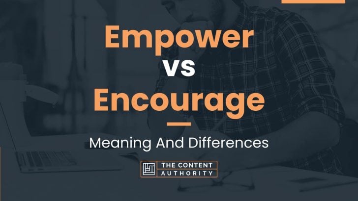 Empower vs Encourage: Meaning And Differences