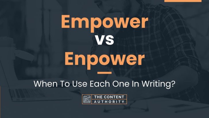 Empower vs Enpower: When To Use Each One In Writing?