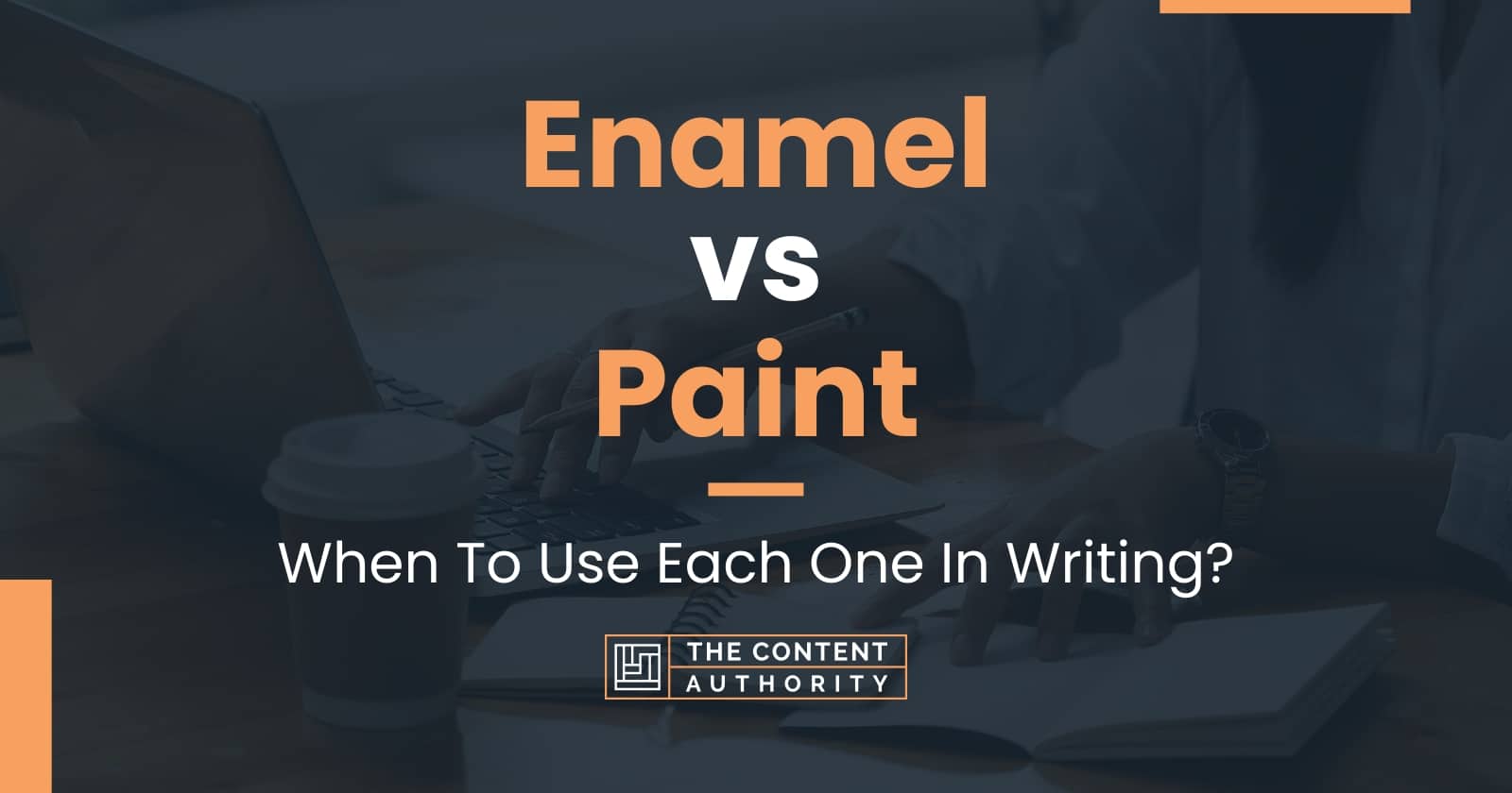 Enamel vs Paint When To Use Each One In Writing?