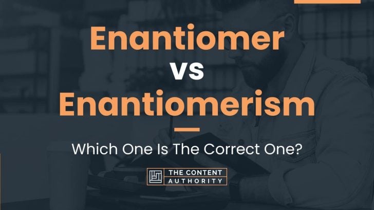 Enantiomer vs Enantiomerism: Which One Is The Correct One?