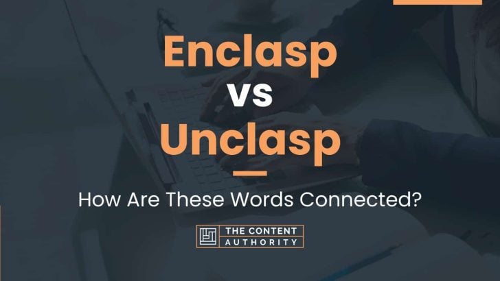 Enclasp vs Unclasp: How Are These Words Connected?
