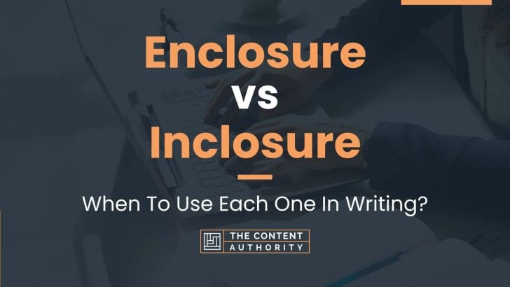 Enclosure vs Inclosure: When To Use Each One In Writing?