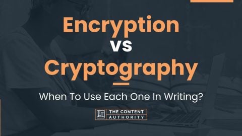 Encryption Vs Cryptography: When To Use Each One In Writing?