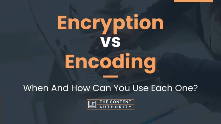 Encryption vs Encoding: When And How Can You Use Each One?