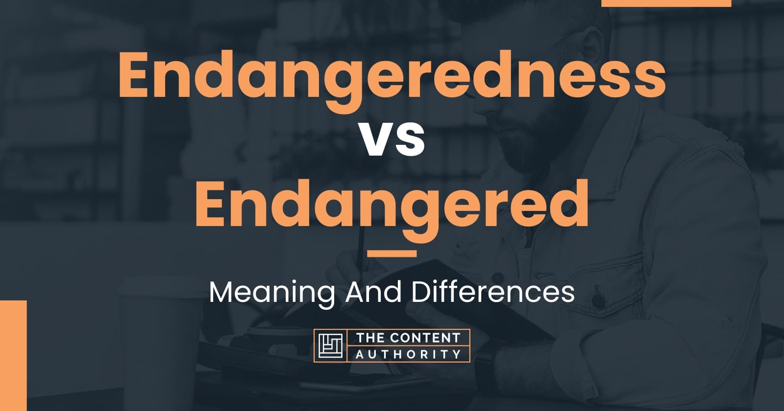 endangeredness-vs-endangered-meaning-and-differences