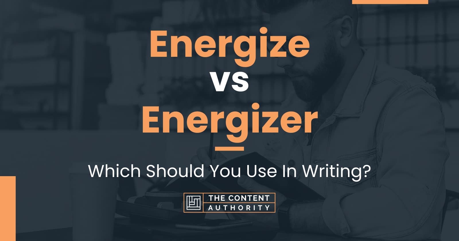 Energize vs Energizer: Which Should You Use In Writing?