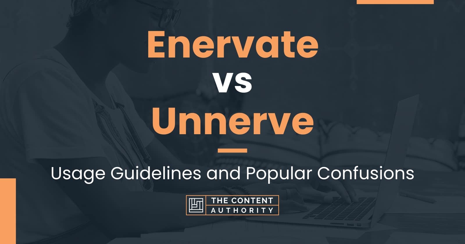 Enervate vs Unnerve: Usage Guidelines and Popular Confusions