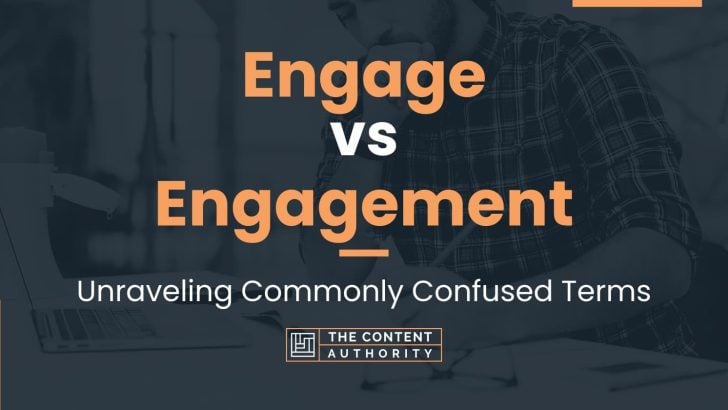 Engage vs Engagement: Unraveling Commonly Confused Terms