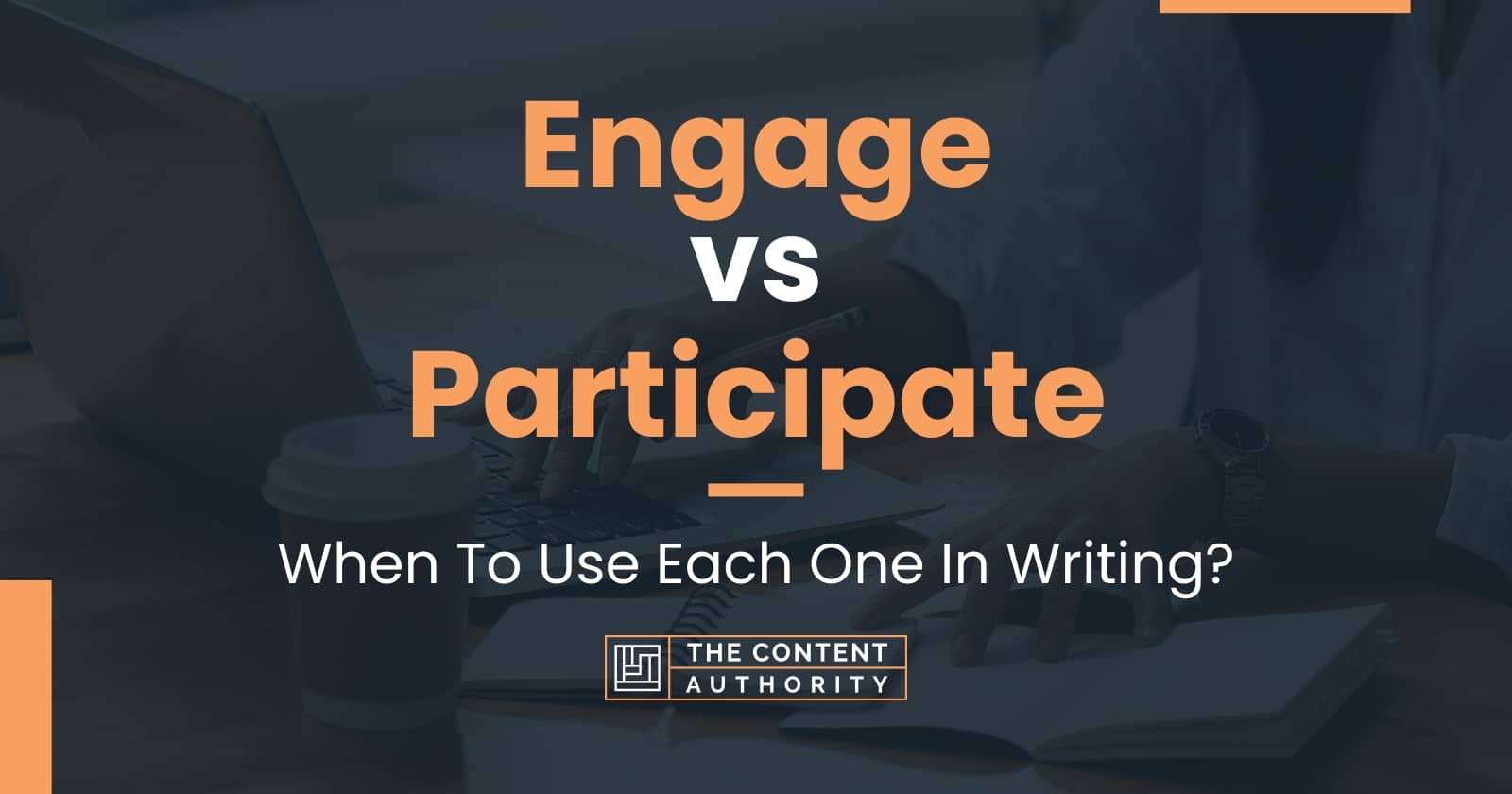 Engage vs Participate: When To Use Each One In Writing?