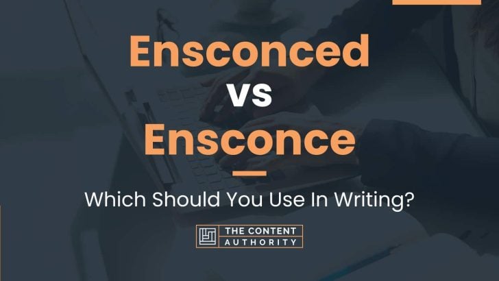 Ensconced vs Ensconce: Which Should You Use In Writing?