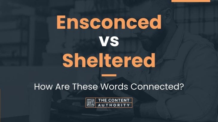Ensconced vs Sheltered: How Are These Words Connected?
