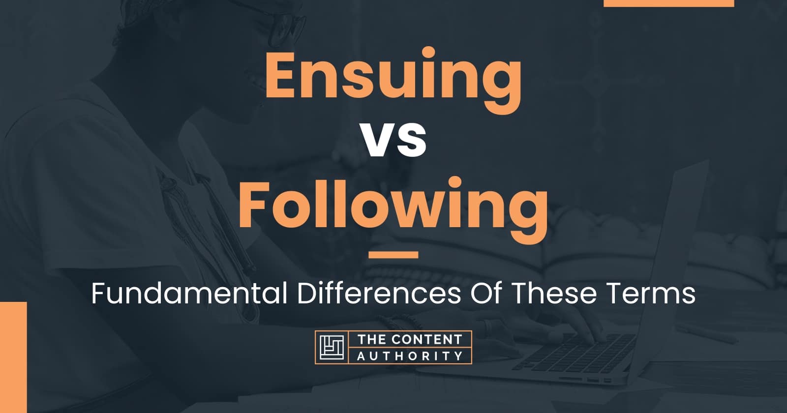 Ensuing vs Following: Fundamental Differences Of These Terms