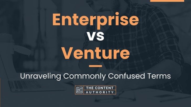 Enterprise vs Venture: Unraveling Commonly Confused Terms