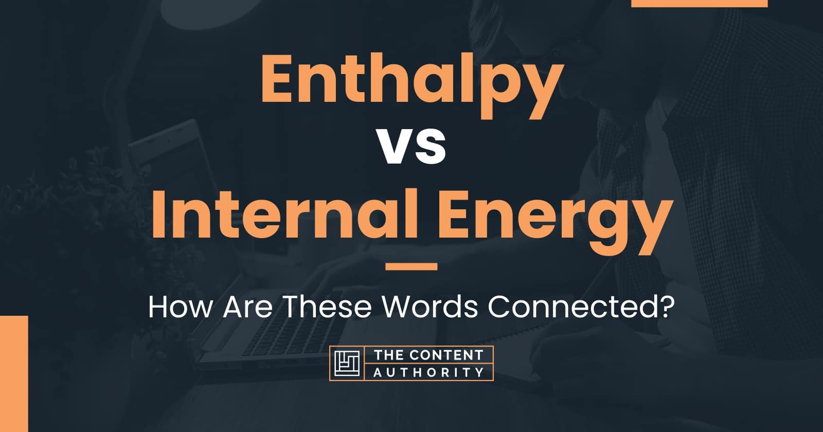 Enthalpy vs Internal Energy How Are These Words Connected?