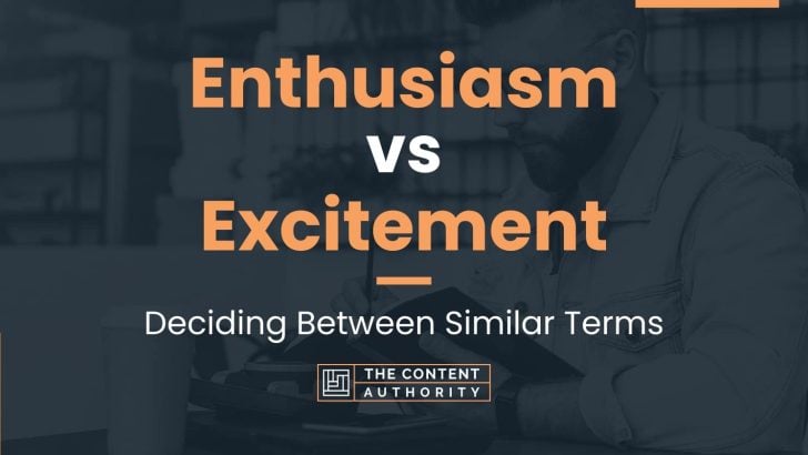 Enthusiasm vs Excitement: Deciding Between Similar Terms