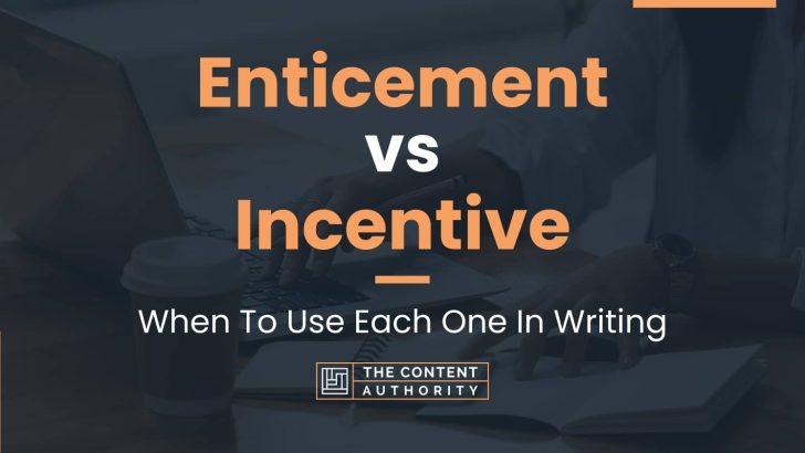 Enticement vs Incentive: When To Use Each One In Writing