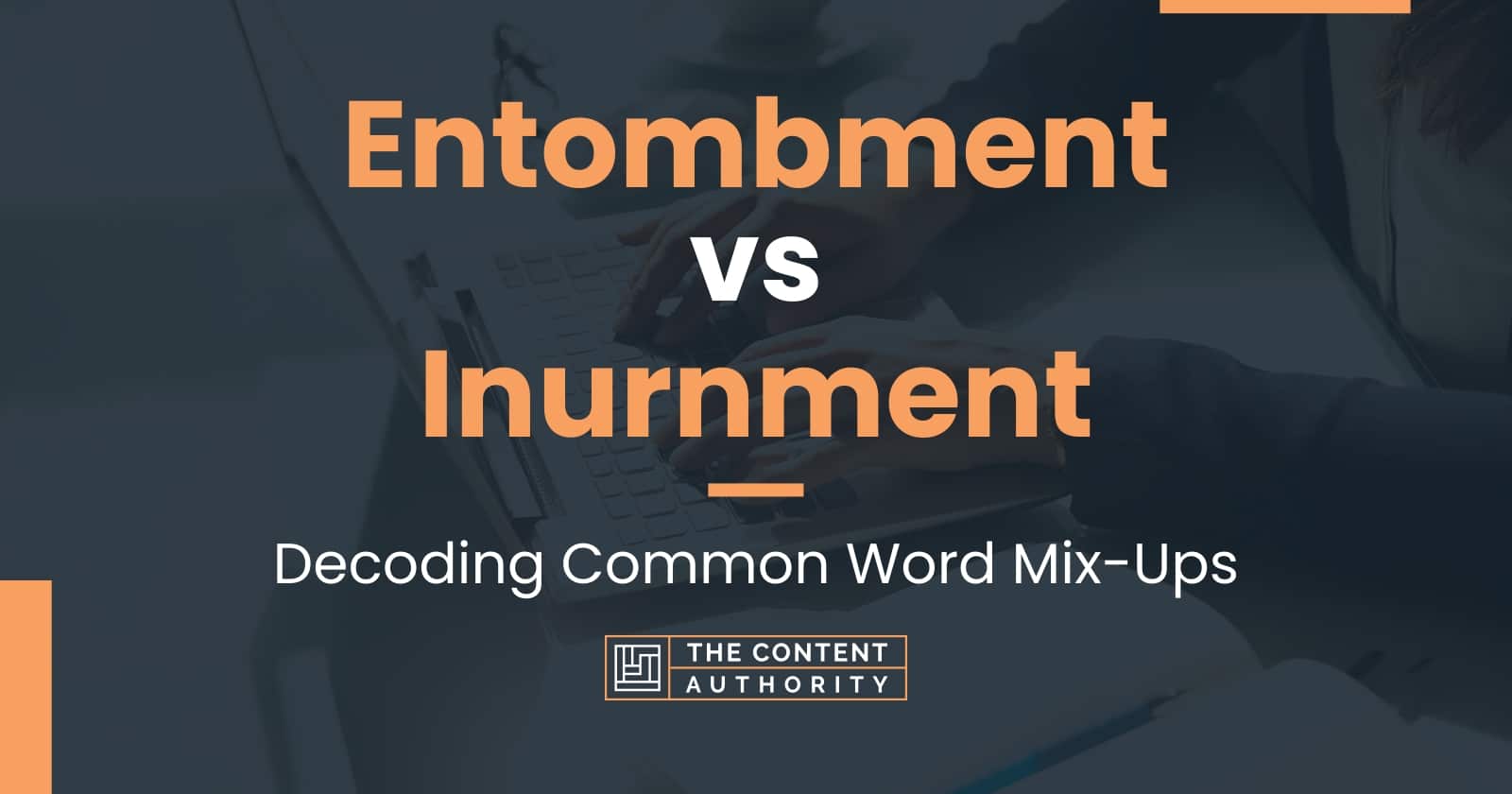 Entombment vs Inurnment: Decoding Common Word Mix-Ups