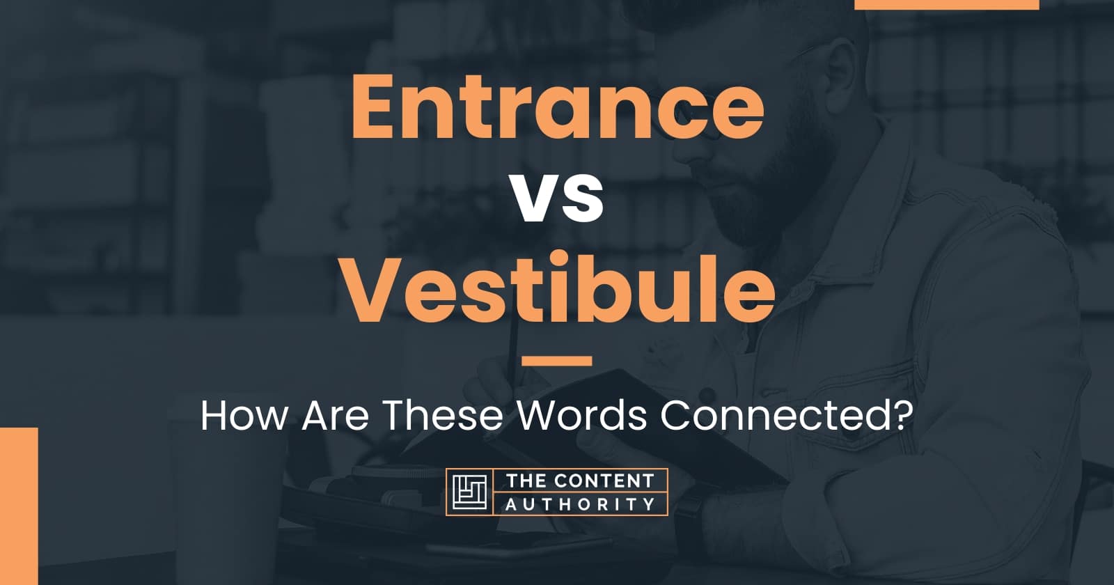 Entrance vs Vestibule: How Are These Words Connected?