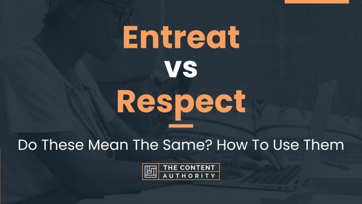 entreat-vs-respect-do-these-mean-the-same-how-to-use-them