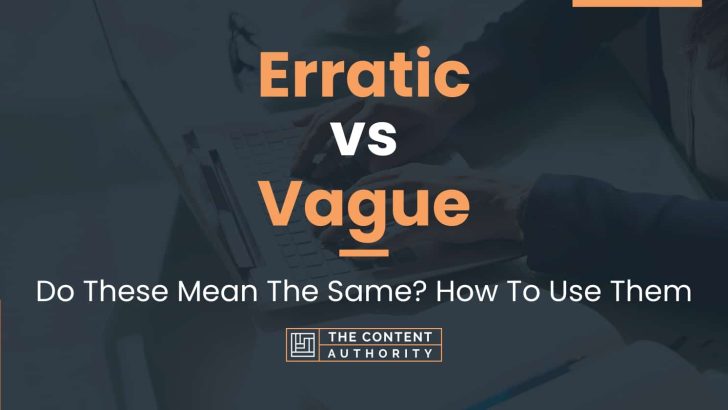 erratic-vs-vague-do-these-mean-the-same-how-to-use-them