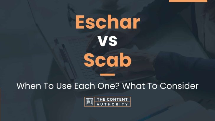 Eschar vs Scab: When To Use Each One? What To Consider