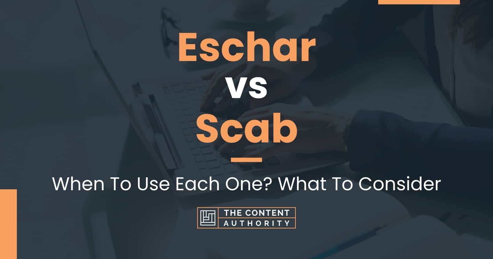 Eschar vs Scab: When To Use Each One? What To Consider