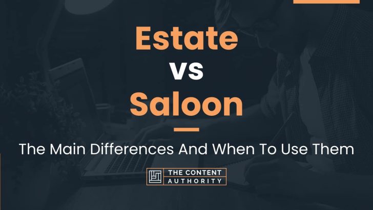 Estate vs Saloon: The Main Differences And When To Use Them