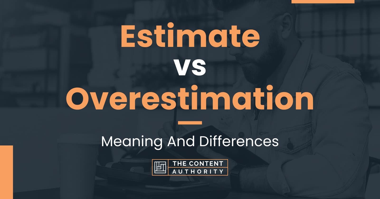 Estimate Vs Overestimation: Meaning And Differences