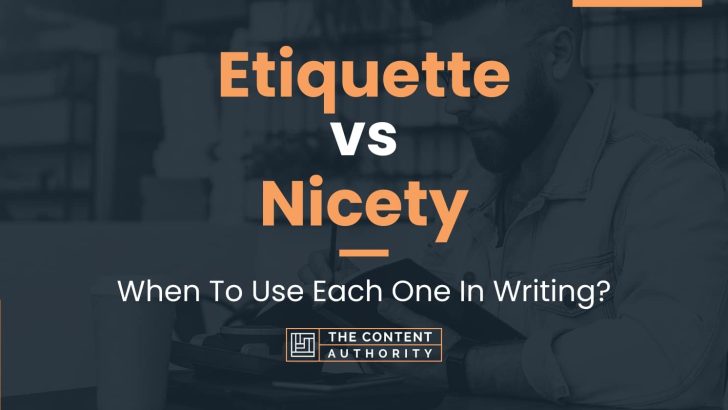 Etiquette vs Nicety: When To Use Each One In Writing?