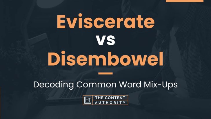 Eviscerate vs Disembowel: Decoding Common Word Mix-Ups