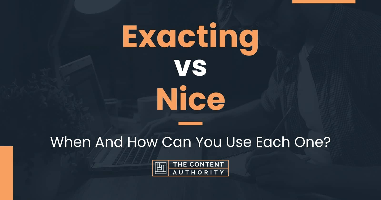 Exacting vs Nice: When And How Can You Use Each One?