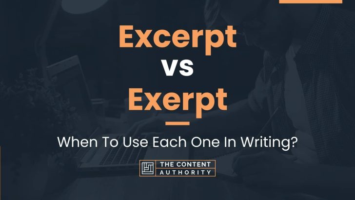 Excerpt vs Exerpt: When To Use Each One In Writing?