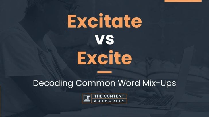 Excitate vs Excite: Decoding Common Word Mix-Ups