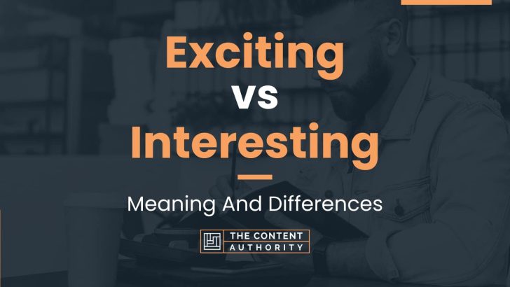 Exciting vs Interesting: Meaning And Differences