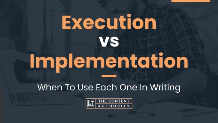 Execution vs Implementation: When To Use Each One In Writing