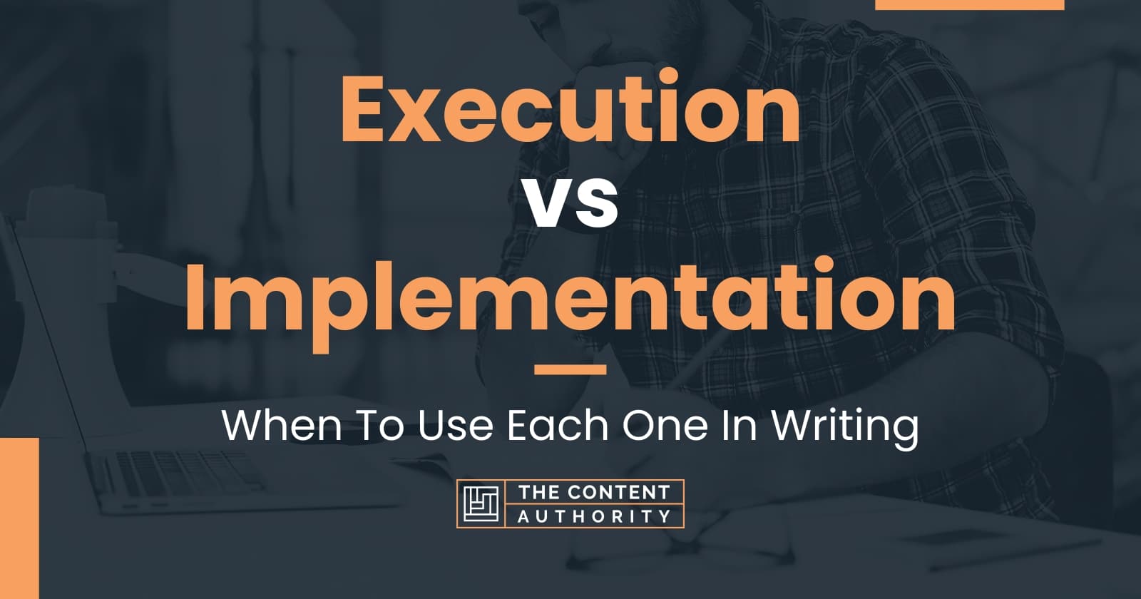 Execution vs Implementation: When To Use Each One In Writing
