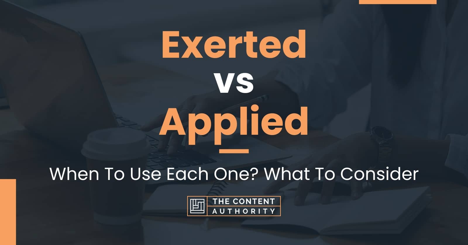 Exerted vs Applied: When To Use Each One? What To Consider