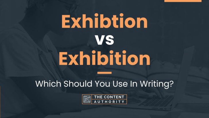 Exhibtion Vs Exhibition: Which Should You Use In Writing?