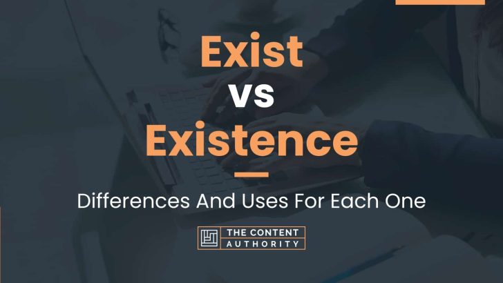 Exist vs Existence: Differences And Uses For Each One
