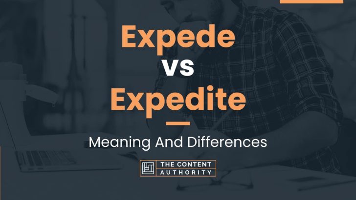 Expede vs Expedite: Meaning And Differences