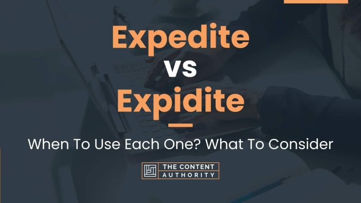 Expedite vs Expidite: When To Use Each One? What To Consider