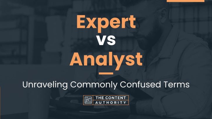 Expert vs Analyst: Unraveling Commonly Confused Terms