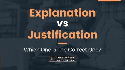 Explanation vs Justification: Which One Is The Correct One?