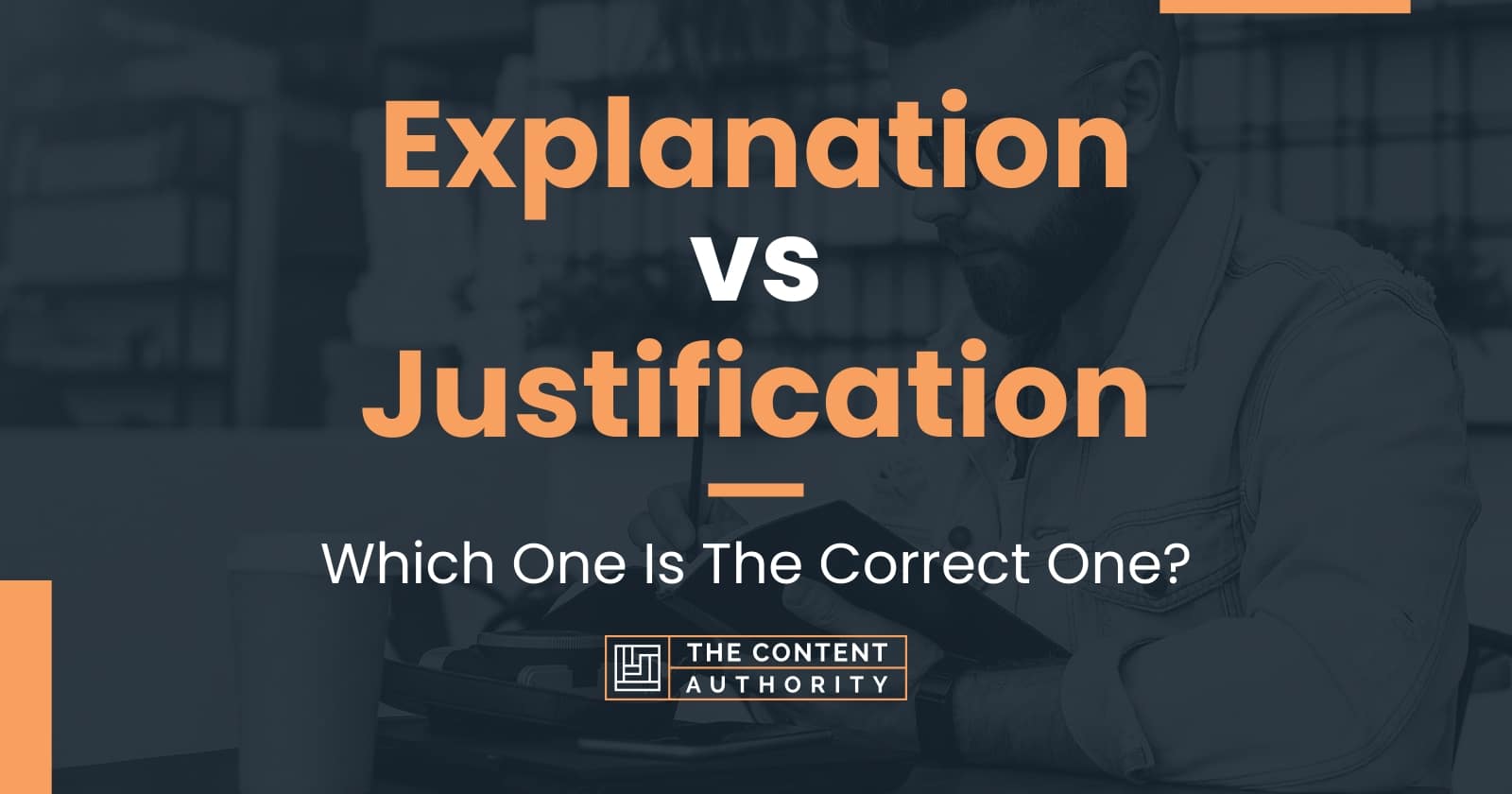 Explanation vs Justification Which One Is The Correct One?