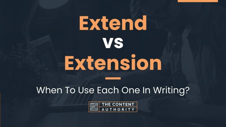 Extend vs Extension: When To Use Each One In Writing?