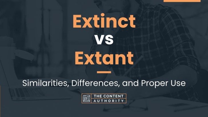 Extinct vs Extant: Similarities, Differences, and Proper Use