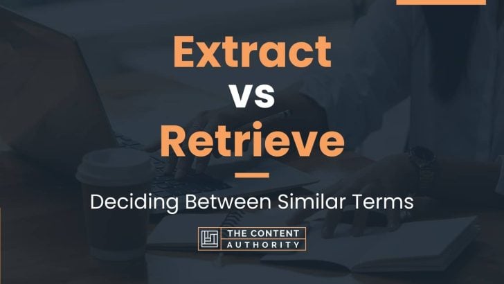 Extract vs Retrieve: Deciding Between Similar Terms